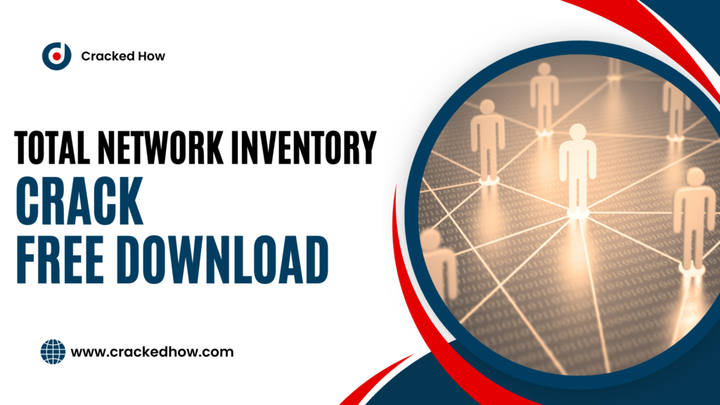 Total Network Inventory Crack 6.1.1 with Serial Key